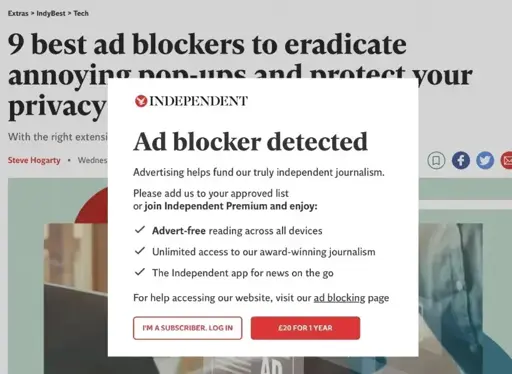 an article with title: "9 best ad blockers to eradicate annoying pop-ups and protect your privacy". With and overlay saying "Independant | Ad block detected. Advertising helps fund our truly independant journalism. Please add us to your approved list or join independant premium and enjoy: Advert-free reading across all devices. Unlimited access to our award-winning journalism. The Independant app for news on the go. | For help accessing our website, visit our ad blocking page" | buttons: Im a subscriber, Log in | 20 Pounds for 1 Year