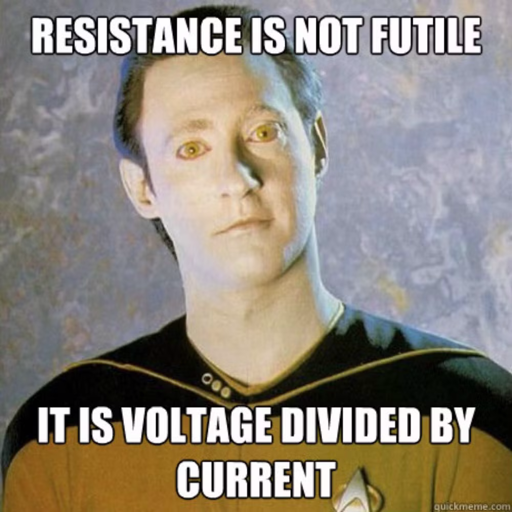 <image of data from star trek> resistance is not futile. it is voltage divided by current